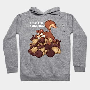 Fight Like A Squirrel Motivational Tee Shirt Hoodie